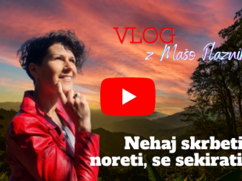 Nehaj noreti, skrbeti, se sekirati