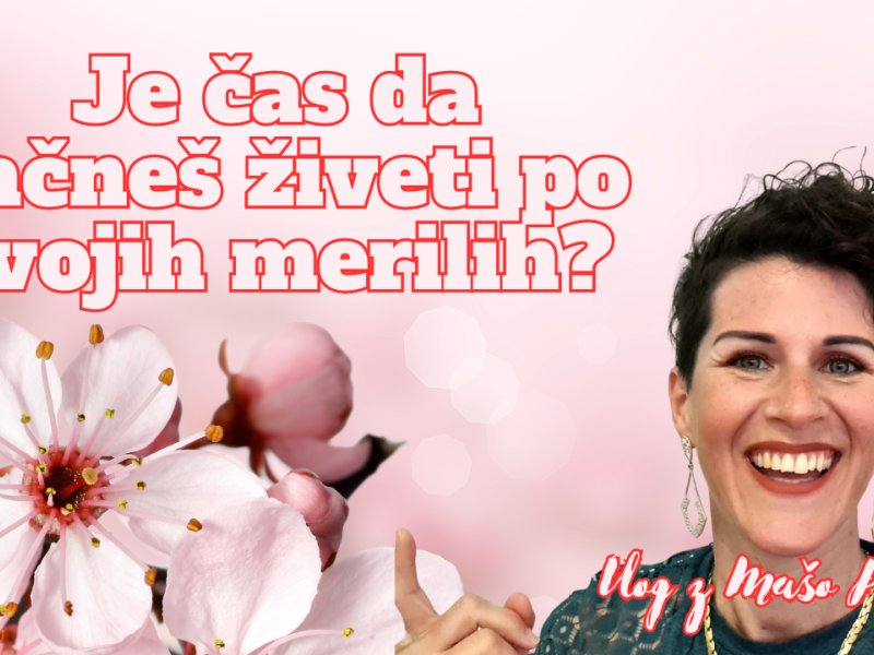 Je čas da začne&scaron; živeti po svojih merilih?
