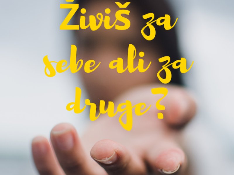 Živi&scaron; za sebe ali za druge?